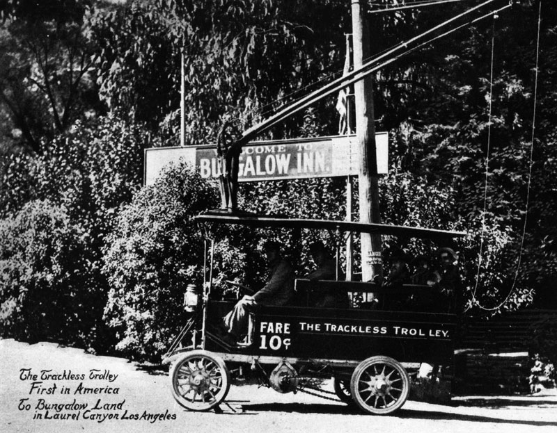 Trackless Trolley ca. 1912 – A trackless trolley, “The First in America,” traveling to and from “Bungalow Land” in Laurel Canyon, Hollywood. Fare was 10 cents. Courtesy: waterandpower.org